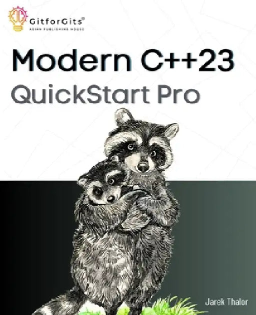 Modern C++23 QuickStart Pro: Advanced programming including variadic templates, lambdas, async IO, multithreading and thread sync by Jarek Thalor