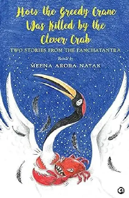 How The Greedy Crane Was Killed By The Clever Crab by Meena Arora Nayak