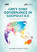 Grey Zone Governance in Geopolitics: The Case of Artificial Intelligence by Ps Suryanarayana