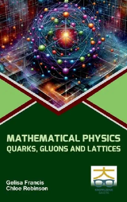 Methamatical Physics: Quarks Gluons and Lattices by Gelisa Francis, Chloe Robinson