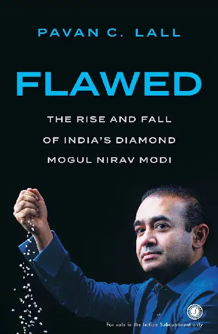 Flawed: The Rise and Fall of India’s Diamond Mogul Nirav Modi by Pavan C. Lall