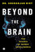 Beyond the Brain: The Science of Cosmic Intelligence by Dr. Anuranjan Bist