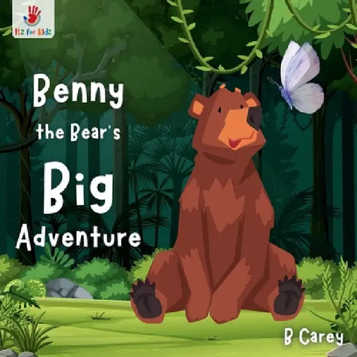 Benny the Bear's Big Adventure: A wordless picture book of Benny's Forest Journey of Discovery and Courage Itz for Kidz by B. Carey