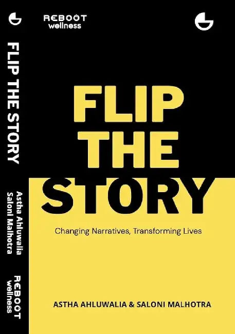 Flipthe Story:Changing Narratives, Transforming Lives by Astha Ahluwalia