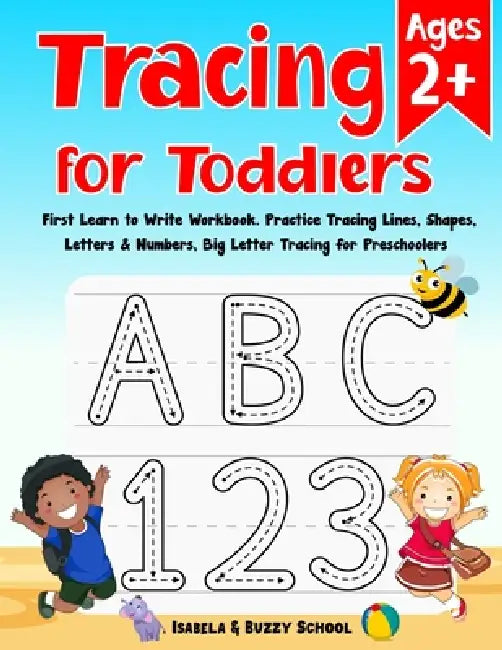 Tracing for Toddlers: First Learn to Write Workbook Letter Tracing Book Practice Tracing Lines, Shapes, Letters & Numbers Big Letter Tracing for Toddl by Isabela &. Buzzy