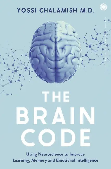 The Brain Code: Using Neuroscience to Improve Learning, Memory and Emotional Intelligence by Yossi Chalamish
