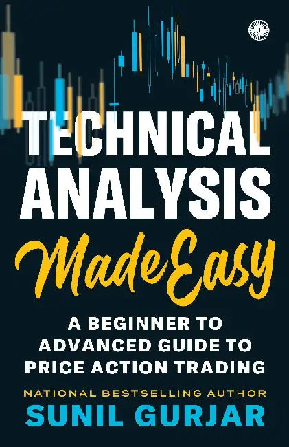 Technical Analysis Made Easy: A Beginner to Advanced Guide to Price Action Trading by Sunil Gurjar