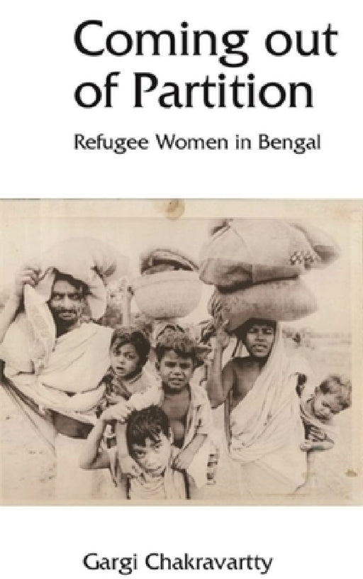 Coming Out of Partition: Refugee Women of Bengal by Gargi Chakravartty