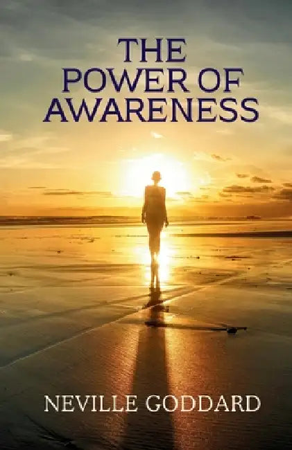 The Power of Awareness by Neville Goddard