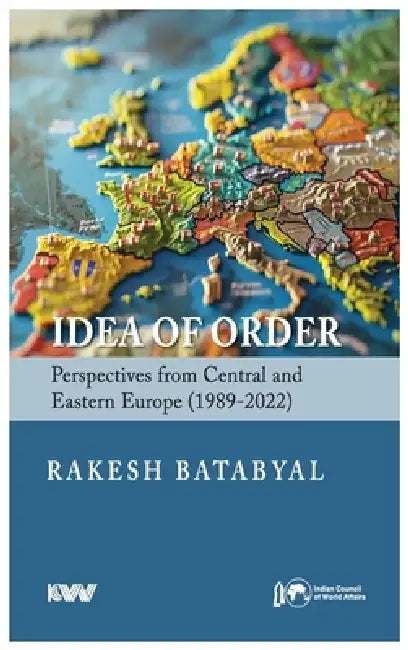 Idea of Order: Perspectives from Central and Eastern Europe (1989-2022) by Rakesh Batabyal