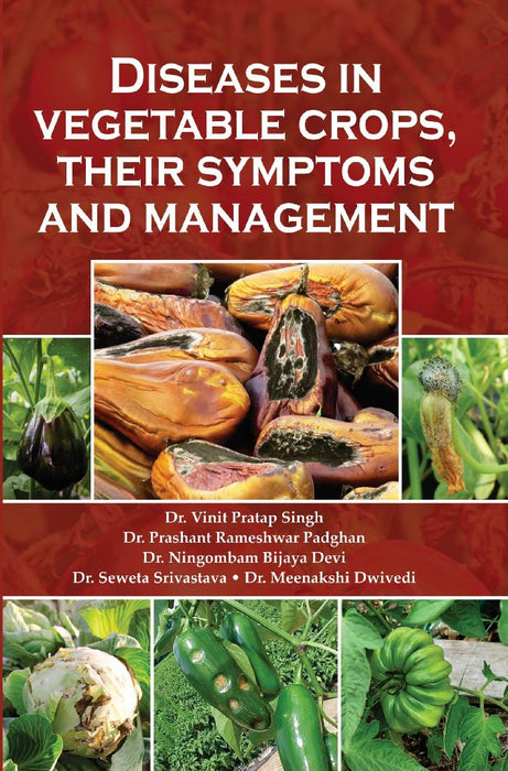Diseases In Vegetable Crops Their Symptoms And Management by Dr. Vinit Pratap Singh