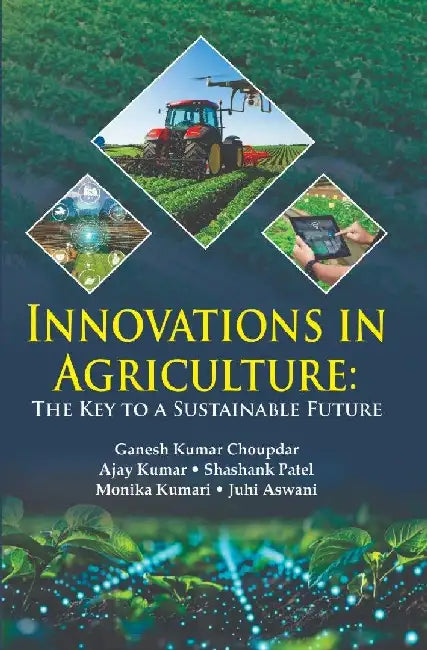 Innovations In Agriculture: The Key to a Sustainable Future by Ganesh Kumar Choupdar