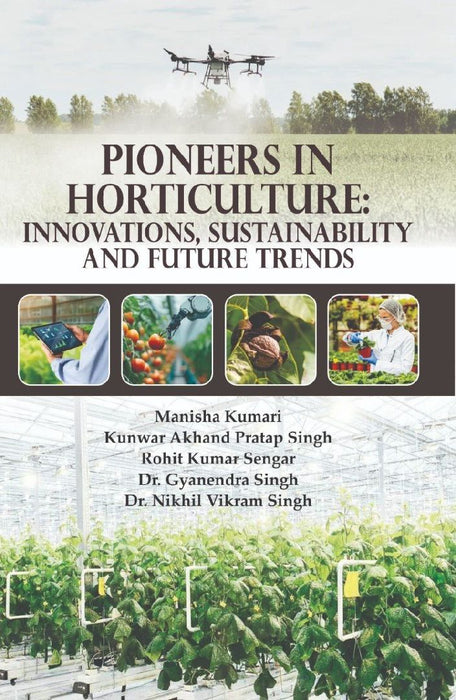 Pioneers In Horticulture: Innovations Sustainability and Future Trends by Manisha Kumari