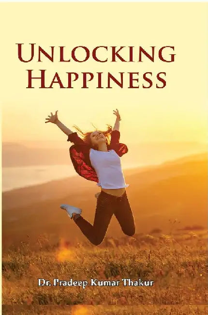 Unlocking Happiness by Dr. Pradeep Kumar Thakur