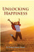Unlocking Happiness by Dr. Pradeep Kumar Thakur