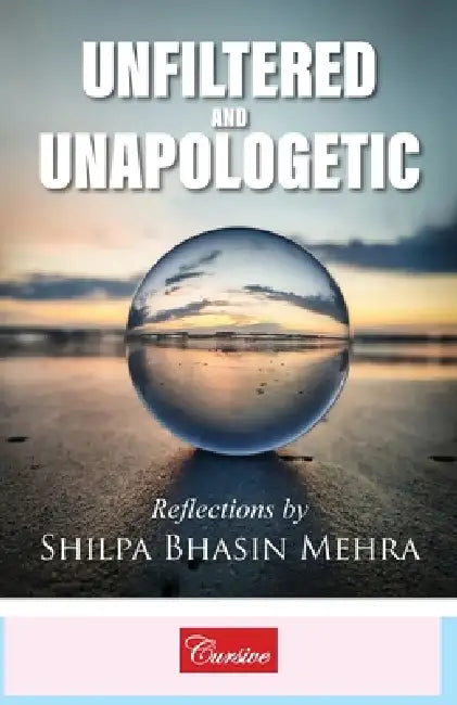 Unfiltered and Unapologetic by Shilpa Bhasin Mehra