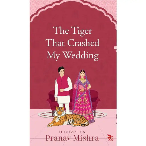 The Tiger That Crashed My Wedding by Pranav Mishra