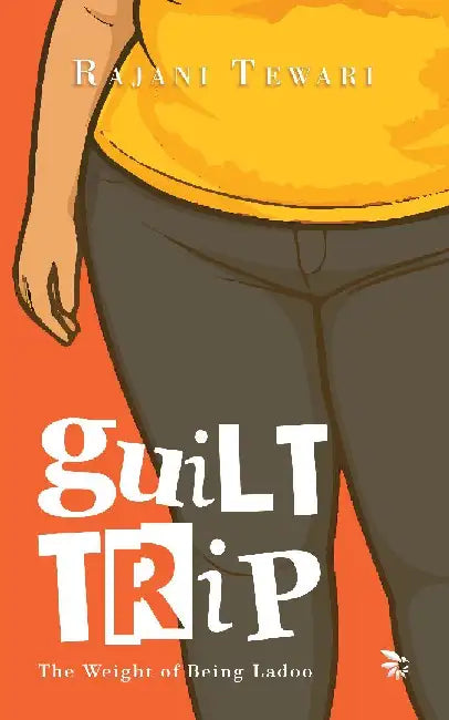 Guilt Tripthe Weight Of Being Ladoo by Rajani Tewari
