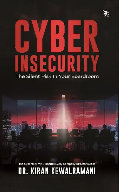 Cyber Insecurity The Silent Risk In Your Boardroom by Kiran Kewalramani