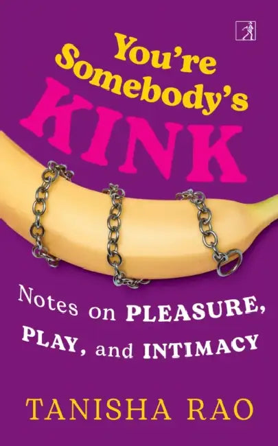 You’re Somebody's Kink by Tanisha Rao