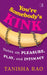 You’re Somebody's Kink by Tanisha Rao