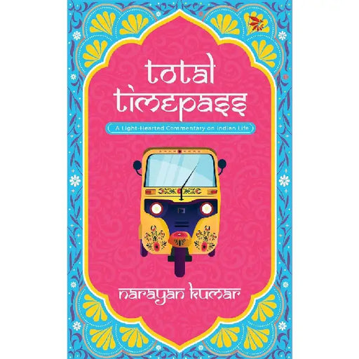 Total Timepassa Lighthearted Commentary On Indian Life by Narayan Kumar