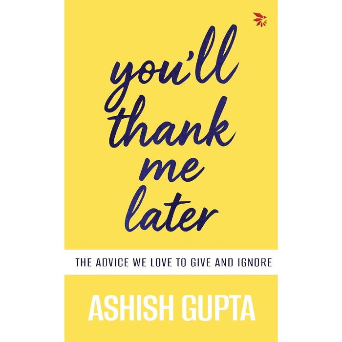 You’Ll Thank Me Later by Ashish Gupta