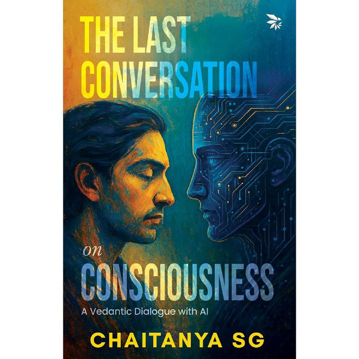 The Last Conversation On Consciousness by Chaitanya Sg