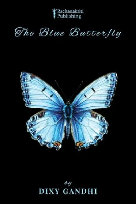 The Blue Butterfly by Dixy Gandhi