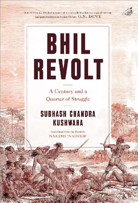 Bhil Revolt: A Century and a Quarter of Struggle by Subhash Chandra Kushwaha