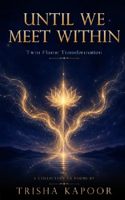 Until We Meet Within: Twin Flame Transformation by Trisha Kapoor