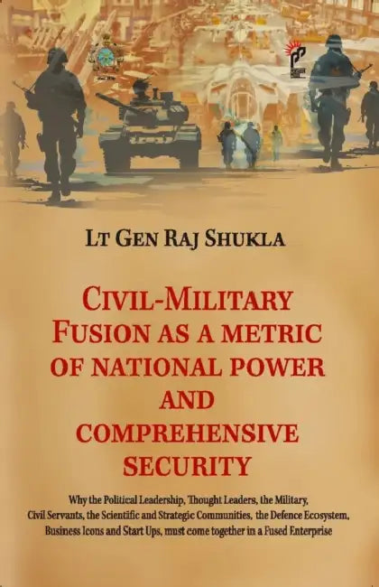 Civil-Military Fusion as a Metric of National Power and Comprehensive Security by Shukla Raj