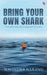 Bring Your Own Shark by Navinder Narang