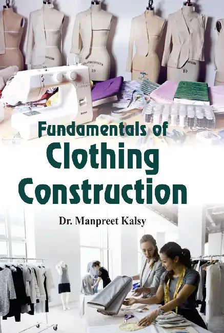 Fundamentals Of Clothing Construction by Dr. Manpreet Kalsy