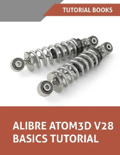 Alibre Atom3D V28 Basics Tutorial: Step-by-Step Tutorials for Parts, Assemblies, and Drawings by Tutorial Books
