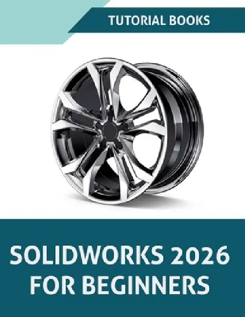 SOLIDWORKS 2026 For Beginners (COLORED) by Tutorial Books