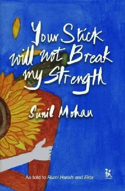 Your Stick Will Not Break My Strength  by Sinil Mohan