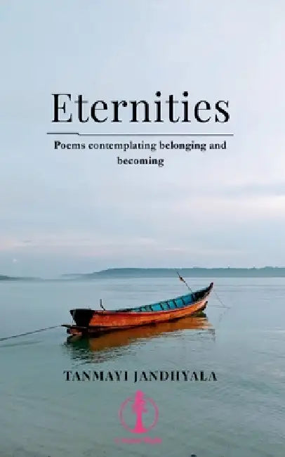 Eternities: Poems contemplating belonging and becoming by Tanmayi Jandhyala