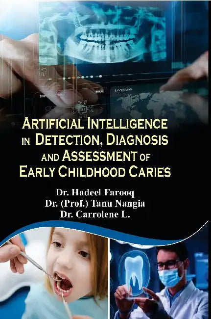 Artificial Intelligence in Detection, Diagnosis and Assessment of Early Childhood Caries by Hadeel Farooq