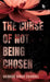 The Curse Of Not Being Chosen by Vaibhav Singh Chandel