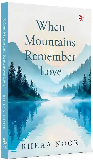 When Mountains Remember Love by Noor, Rhea