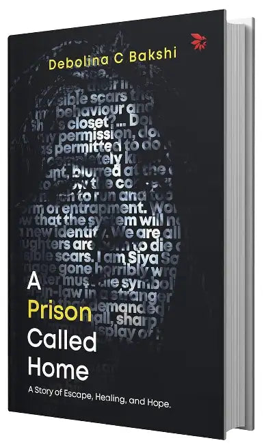 A Prison Called Home by Bakshi Debolina C