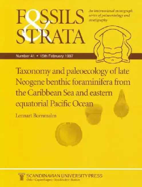 Fossils and Strata, Taxonomy and Paleoecology of Late Neogene Benthic Foraminifera from the Caribbean Sea and Eastern Equatorial Pacific Ocean by L. Bornmalm