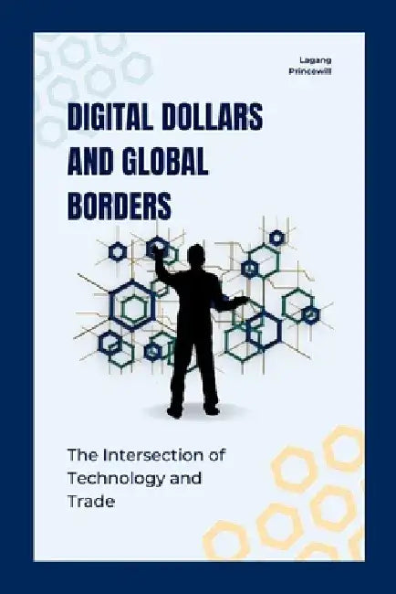 Digital Dollars and Global Borders: The Intersection of Technology and Trade by Lagang Princewill