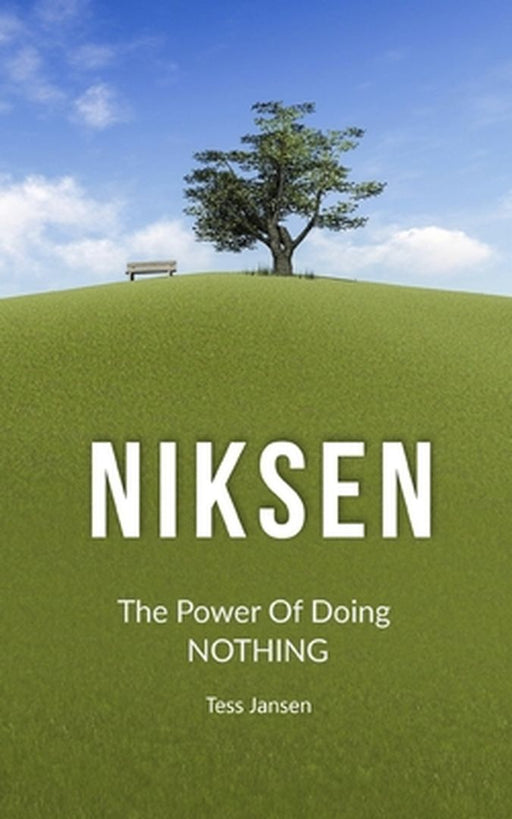 Niksen: The Power Of Doing Nothing by Tess Jansen