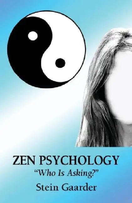 Zen Psychology: "Who Is Asking?" by Stein Gaarder