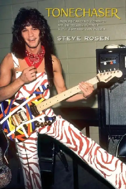 Tonechaser: Understanding Edward: My 26-Year Journey with Edward Van Halen by Steve Rosen