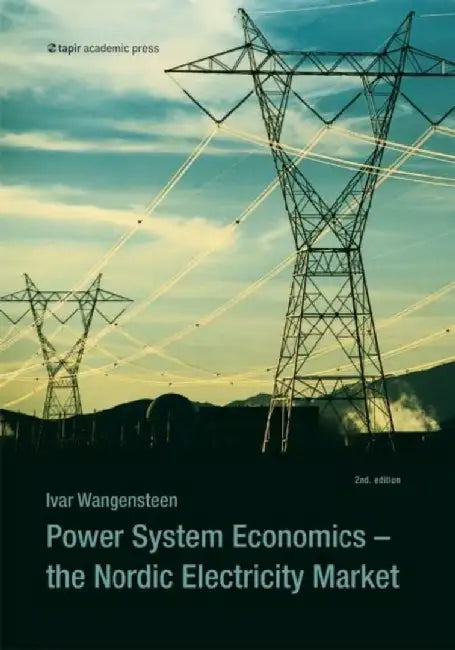 Power System Economics: The Nordic Electricity Market (Second Edition) by Ivar Wangensteen