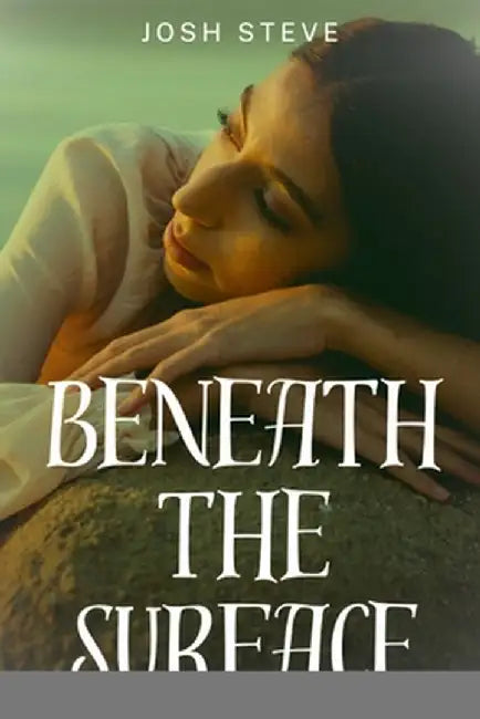 Beneath The Surface by Josh Steve
