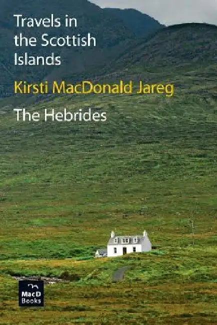 Travels in the Scottish Islands. The Hebrides by Kirsti MacDonald Jareg